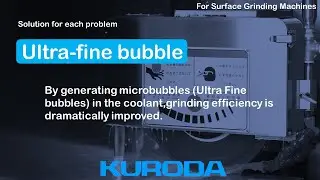 Grinding efficiency is dramatically improved! ~ Ultra fine bubble by KURODA