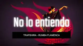 No Lo Entiendo - Trapshira -  Rumba flamenca) | Amor Tóxico