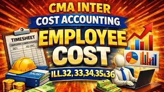 CMA INTER |EMPLOYEE COST| ILLUSTRATION 32,33,34,35&36|Cost accounting|STUDY MATERIAL Solutions