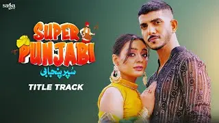 Super Punjabi - Title Song | Tejbir Sidhu | Iftikhar T, Nasir C, Saleem A, Goga P | New Punjabi Song