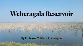 Weheragala Reservoir By Professor Thishan Jayasinghe