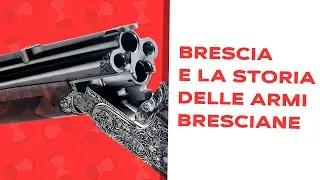 Brescia e la Storia delle armi bresciane