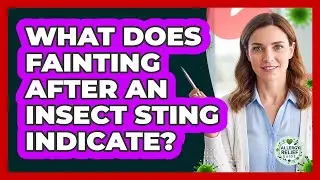 What Does Fainting After an Insect Sting Indicate?
