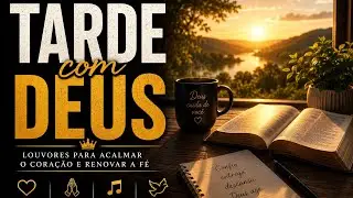 Tarde Com Deus 🙏 10 Louvores Gospel Para Acalmar o Coração e Renovar a Fé