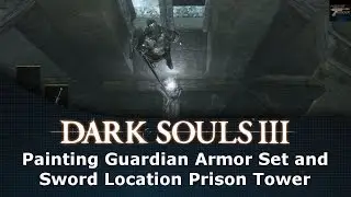 Dark Souls III Painting Guardian Armor Set and Sword Location Prison Tower