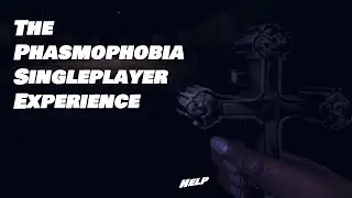 The Singleplayer Phasmophobia Experience