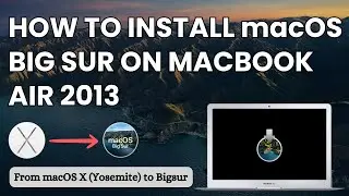 How to install macOS Bigsur on Macbook Air 2013