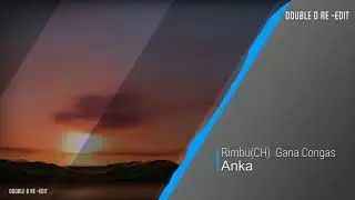 Rimbu(CH) & Gana Congas - Anka (Double D Re -Edit)