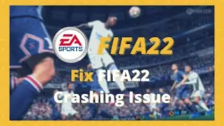 How to fix Fifa22 crashing on PC, Under 1 minute