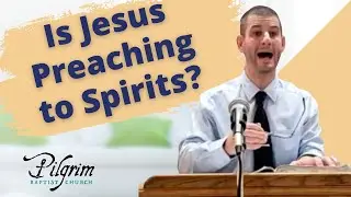Is Jesus preaching to spirits in Hell? 1 Peter 3:19 explained
