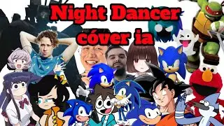 Night dancer pero varios personajes cantan varios personajes parte 2