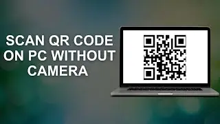 How to Scan QR Code on PC without Camera