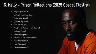 R. Kelly - Prison Reflections (2025 Gospel Playlist)