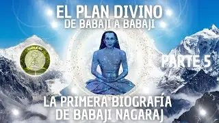 EL PLAN DIVINO - DE BABAJI A BABAJI - PARTE 5: LA PRIMERA BIOGRAFÍA DE BABAJI NAGARAJ