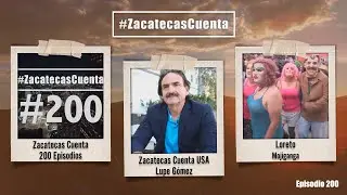 ZCE200 | Zacatecas Cuenta | Mojiganga, Lupe G&oacute;mez y 200 episodios