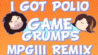Game Grumps- I Got Polio [mpgiii Remix]