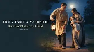 Holy Family Worship Song | Rise and Take the Child (Matthew 2:13) | Verbum Dei Music