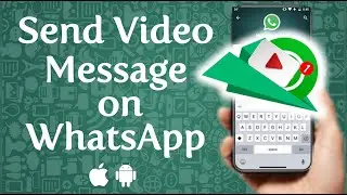 How to Send Video Messages on WhatsApp