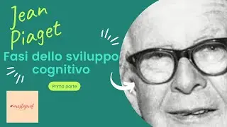 J. Piaget - le fasi dello sviluppo cognitivo (prima parte)