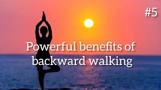 POWERFUL BENEFITS OF BACKWARD WALKING 