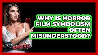 Why Is Horror Film Symbolism Often Misunderstood? - The Horror Reel