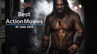 Top 10 Best Action Movies of June 2022