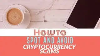HOW TO SPOT AND AVOID CRYPTOCURRENCY SCAMS