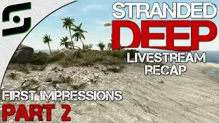 Stranded Deep: First Impressions Livestream - Part 2 - STARTING MY LIFE