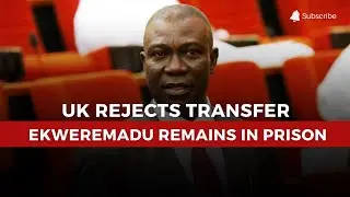 UK Blocks Ekweremadu Transfer Request: Tension Over Organ Trafficking Sentence