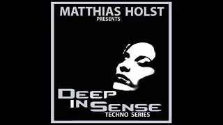 Matthias Holst presents  Deep In Sense Techno Series