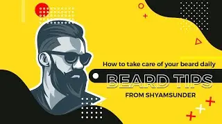 Beard Care & Routine - How to take care of your beard daily