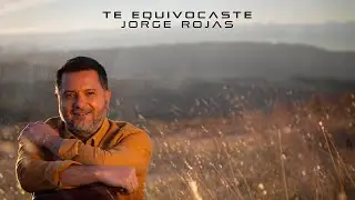 Jorge Rojas - Te Equivocaste (Video Lyric)