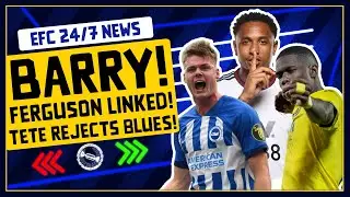 BARRY SET TO SIGN! TETE REJECTS EVERTON! FERGUSON INTEREST? | EFC 24/7 News Report