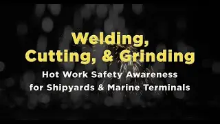 Welding, Cutting & Grinding: Hot Work Safety Awareness for Shipyards & Marine Terminals Preview