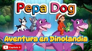 🐶🦕 Pepa Dog | Aventura en Dinolandia 🏞️✨  Cap&iacute;tulo 6
