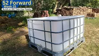52 Forward Week 15 | DIY IBC Tote Hay Feeder for Small Herds #homestead #savemoney #diy