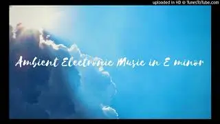 Ambient electronic music in Eminor