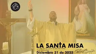 Padre Chucho - La Santa Misa  (Miércoles 31 de Diciembre f)