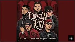 CORAZÓN ROTO 💔 x ANUEL AA x BRRAY x JHAYCO x RYAN CASTRO x CHENCHO CORLEONE 