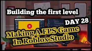 Day 28 - Building the first level for FPS game in Roblox Studio