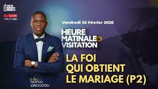 LA FOI QUI OBTIENT LE MARIAGE - PARTIE 2 || HMV DU 20/02/26