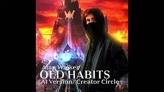 Alan Walker- Old Habits/ AI Version