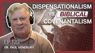 What is a Biblical Covenentalist? | Dr. Paul Henebury