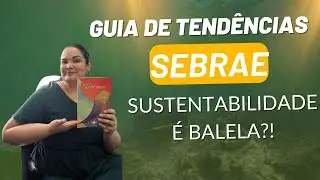 Sustentabilidade &eacute; balela? Analisando o guia de tend&ecirc;ncias do SEBRAE