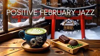 Positive February Morning Jazz ☕ Happy Winter Café Jazz, Smooth Bossa Nova & Piano for a Good Mood