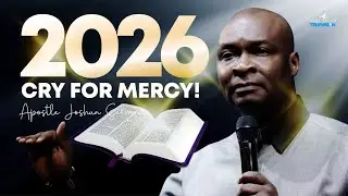 Cry for Mercy Before 2026 or You’ll Regret It | Apostle Joshua Selman