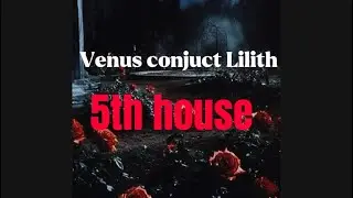 Венера в соединении с Лилит в 5-м доме
