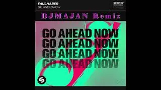 GO AHEAD NOW - Faulhaber [DJMAJAN REMIX]