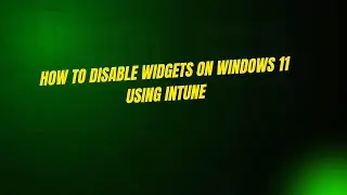 How to Disable Widgets on Windows 11 Using Intune