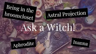 Broomcloset Witches, Astral Projection and Aphrodite  (Answering Your Questions)